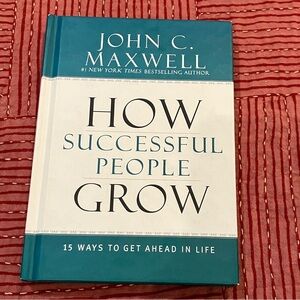 John C. Maxwell:how successful people grow 15 ways to get ahead in life